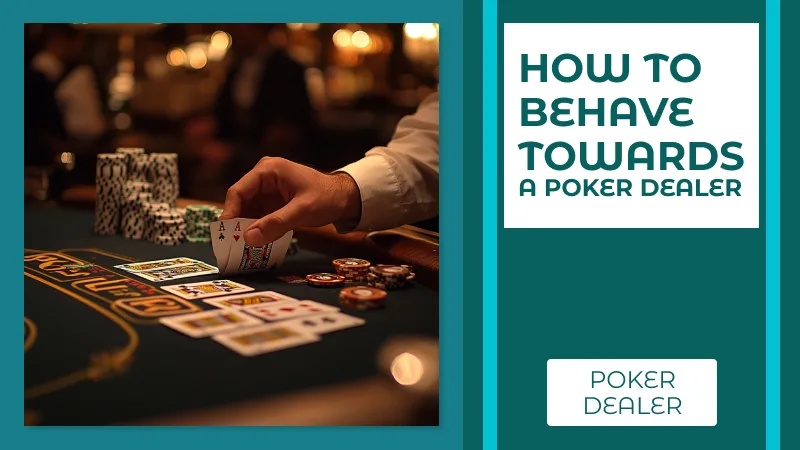 How to Behave Towards a Poker Dealer